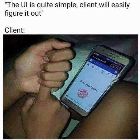 Never ever underestimate the client's stupidity